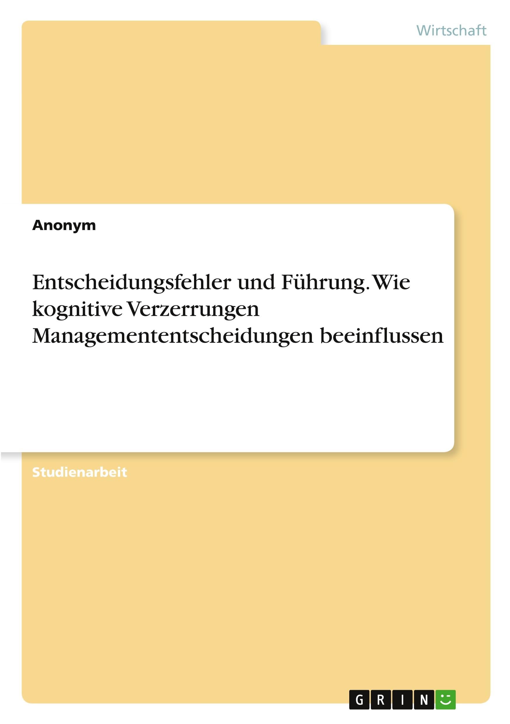 Entscheidungsfehler und Führung. Wie kognitive Verzerrungen Managemententscheidungen beeinflussen Law