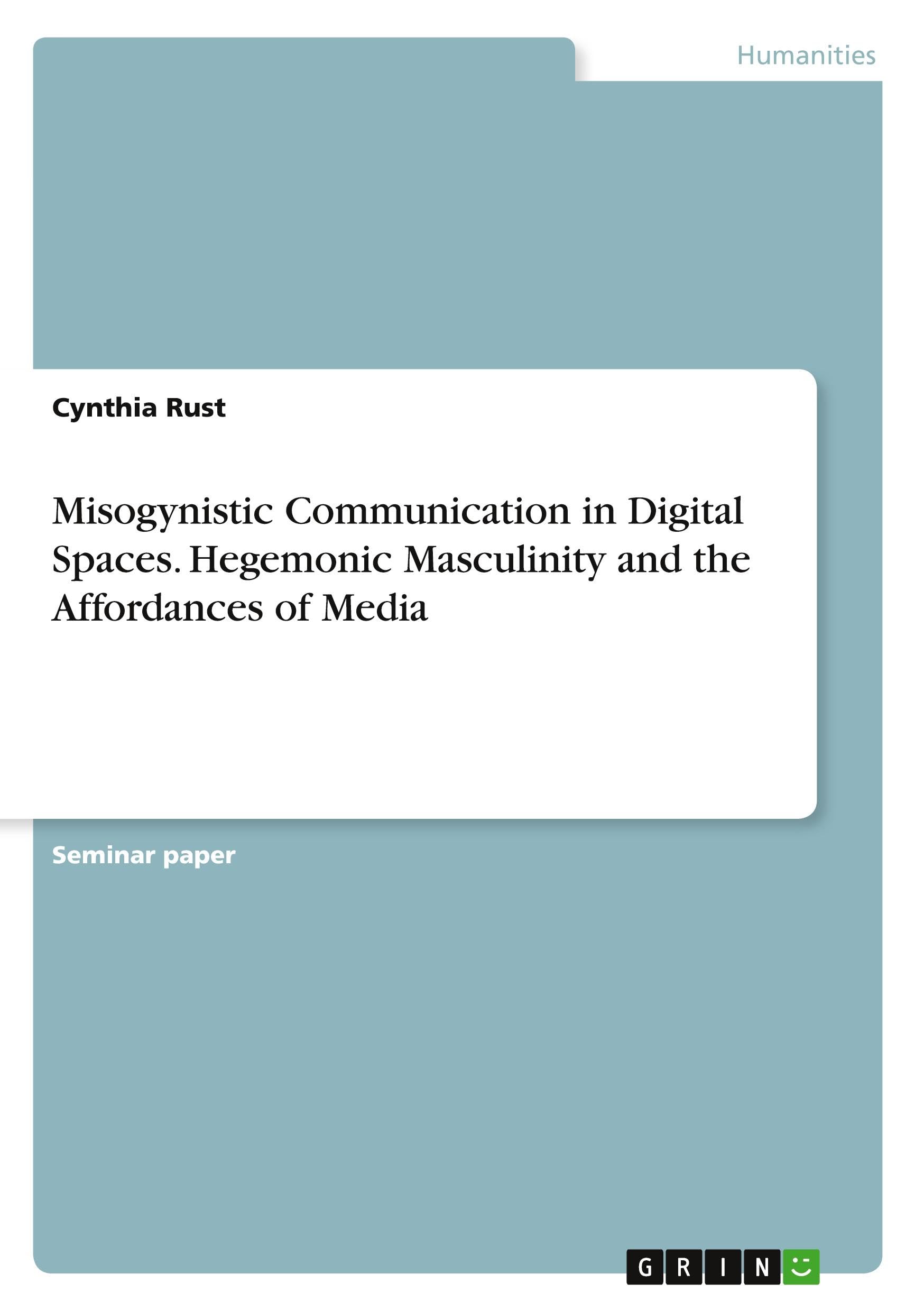 Misogynistic Communication in Digital Spaces. Hegemonic Masculinity and the Affordances of Media Law