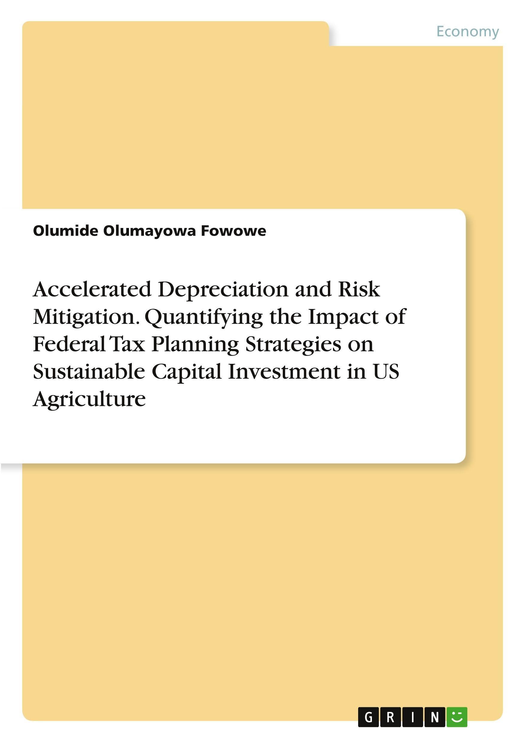 Accelerated Depreciation and Risk Mitigation. Quantifying the Impact of Federal Tax Planning Strategies on Sustainable Capital Investment in US Agriculture Law