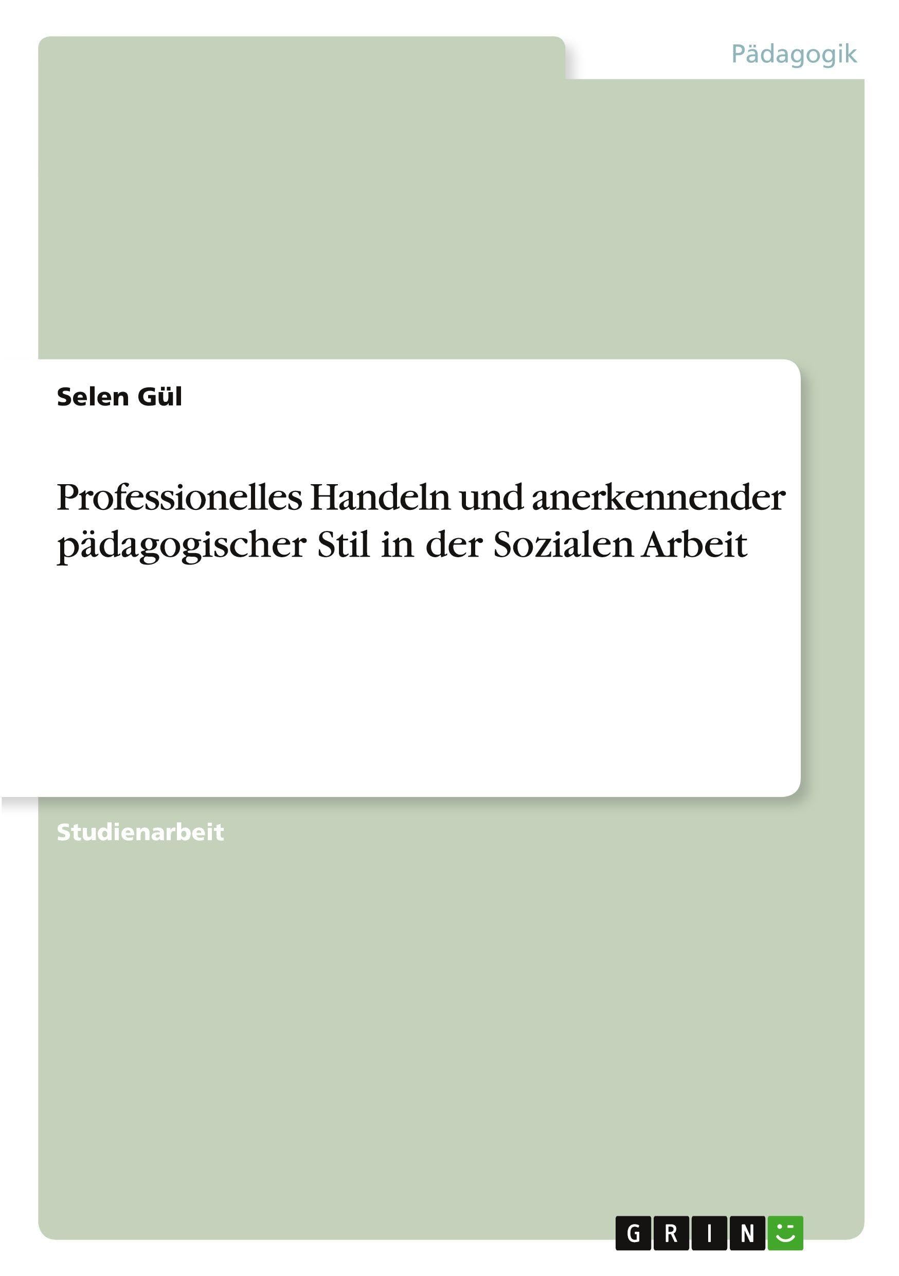 Professionelles Handeln und anerkennender pädagogischer Stil in der Sozialen Arbeit Non-fiction
