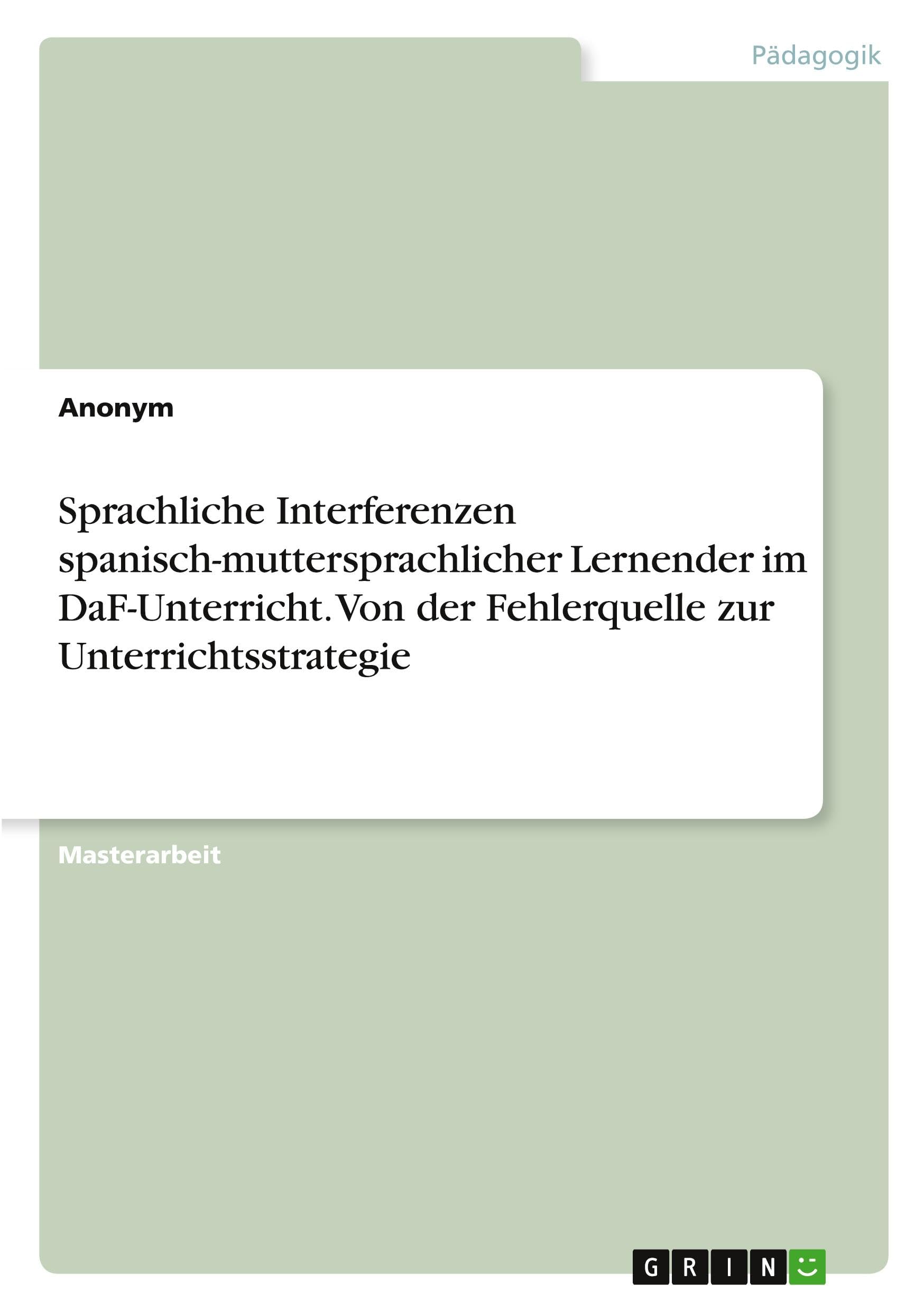 Sprachliche Interferenzen spanisch-muttersprachlicher Lernender im DaF-Unterricht. Von der Fehlerquelle zur Unterrichtsstrategie Education & Training