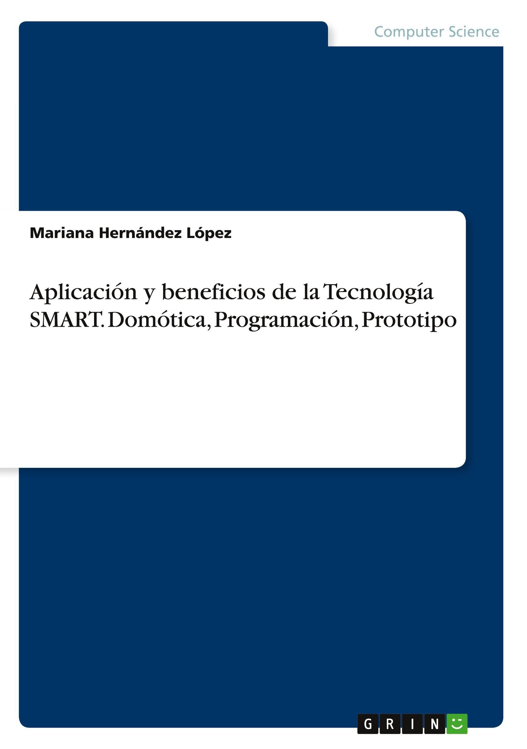 Aplicación y beneficios de la Tecnología SMART. Domótica, Programación, Prototipo Computer Science
