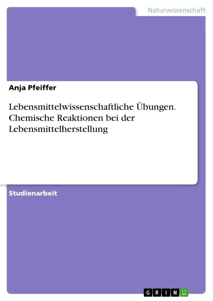 Lebensmittelwissenschaftliche Übungen. Chemische Reaktionen bei der Lebensmittelherstellung Medicine