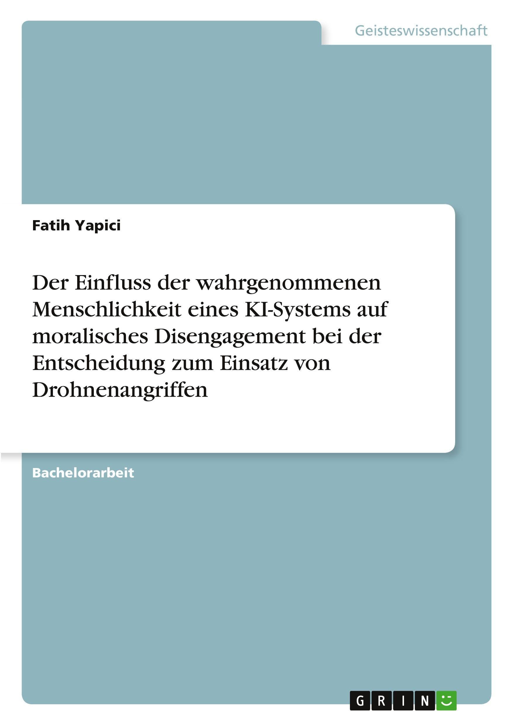 Der Einfluss der wahrgenommenen Menschlichkeit eines KI-Systems auf moralisches  Disengagement bei der Entscheidung zum Einsatz von Drohnenangriffen Psychology
