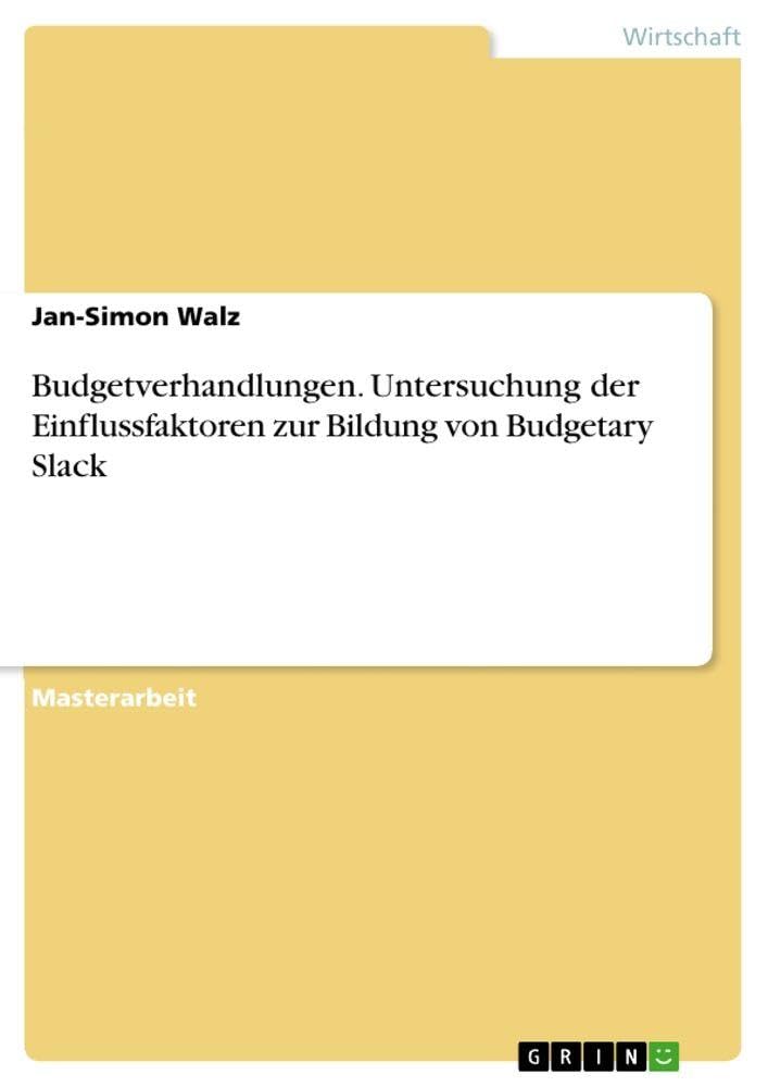 Budgetverhandlungen. Untersuchung der Einflussfaktoren zur Bildung von Budgetary Slack Law