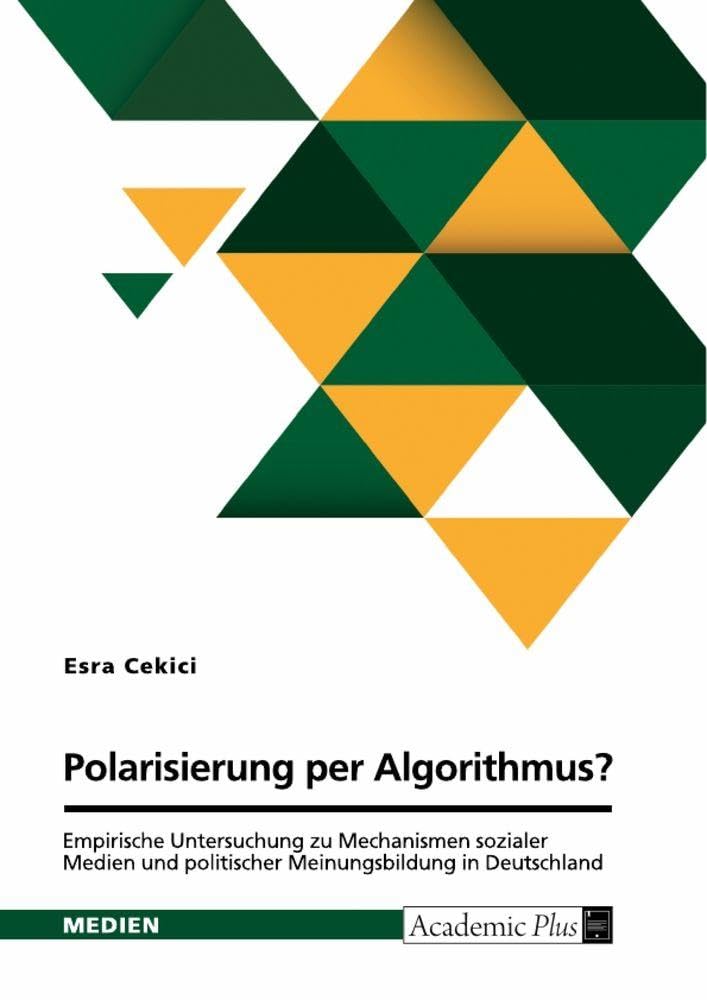 Polarisierung per Algorithmus? Empirische Untersuchung zu Mechanismen sozialer Medien und politischer Meinungsbildung in Deutschland Law