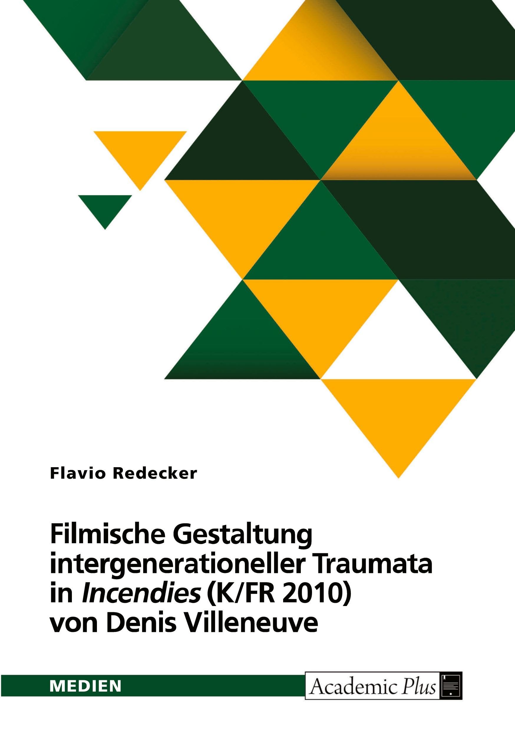 Filmische Gestaltung intergenerationeller Traumata in "Incendies" (K/FR 2010) von Denis Villeneuve. Intermedialer Vergleich mit der Dramenvorlage von Wajdi Mouawad (2003) Film, Art & Culture