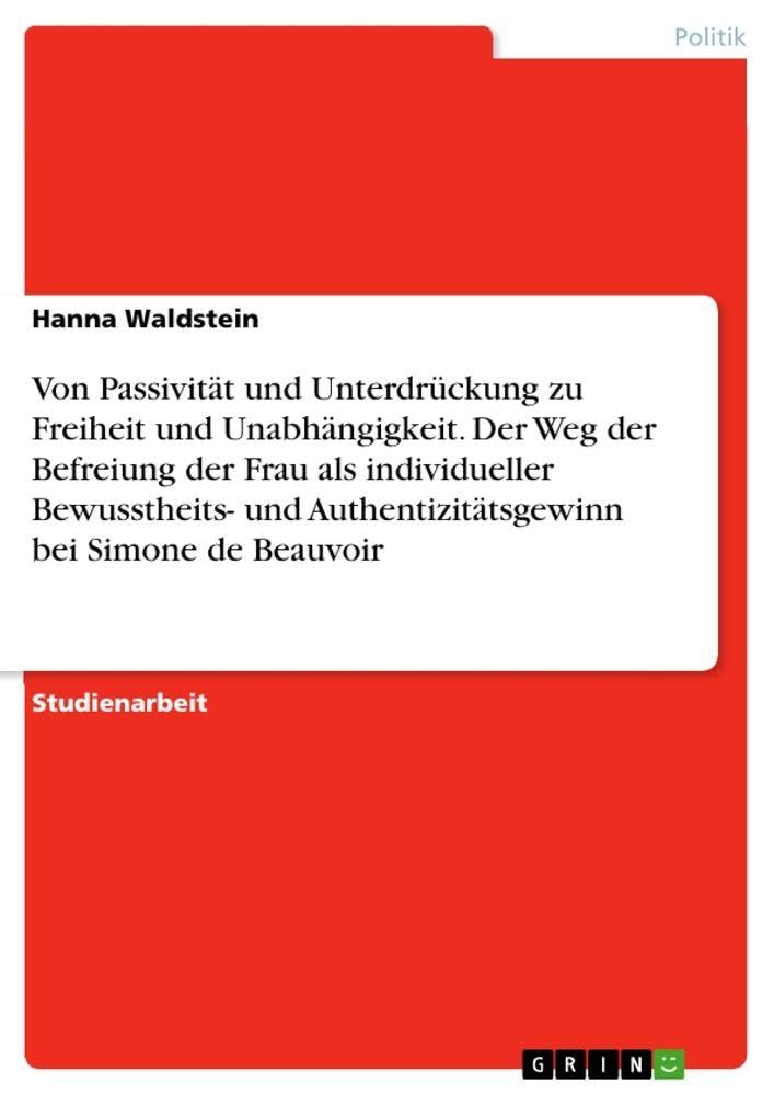 Von Passivität und Unterdrückung zu Freiheit und Unabhängigkeit. Der Weg der Befreiung der Frau als individueller Bewusstheits- und Authentizitätsgewinn bei Simone de Beauvoir Law