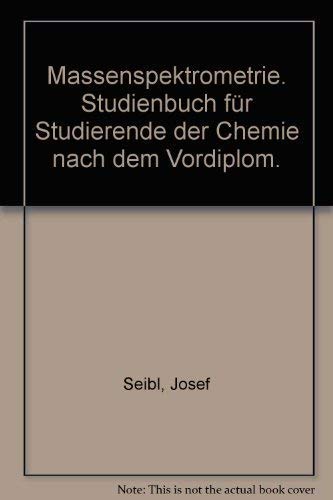 Massenspektrometrie. Studienbuch für Studierende der Chemie nach dem Vordiplom Books