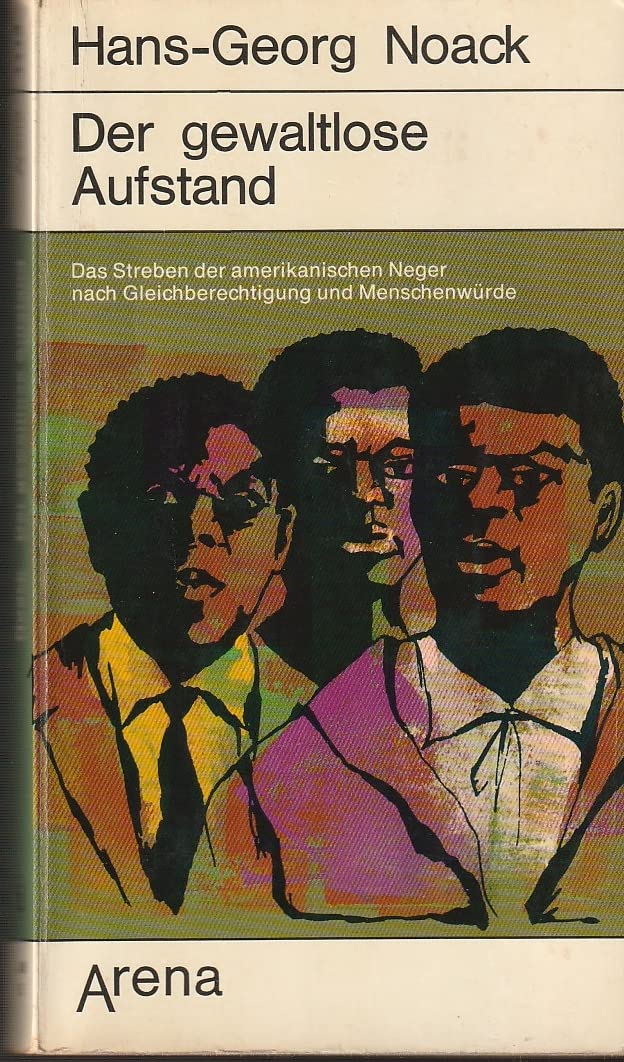 Der gewaltlose Aufstand.: Das Streben der amerikanischen Neger nach Gleichberechtigung und Menschenwürde (Arena Taschenbücher) Politics & History