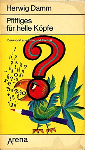 Pfiffiges für helle Köpfe. Denksport aus Natur und Technik. Books