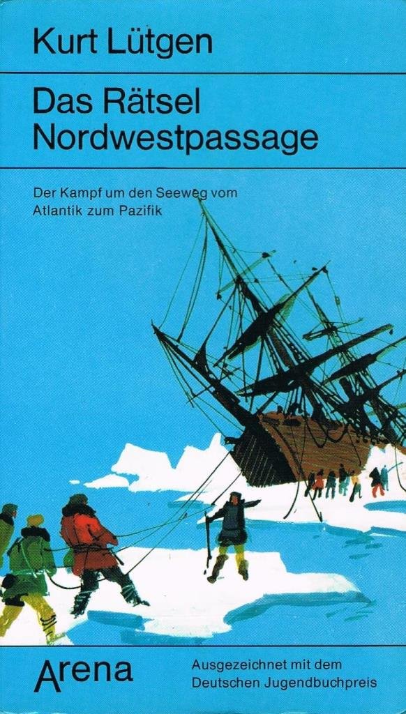 Das Rätsel Nordwestpassage: Der Kampf um den Seeweg vom Atlantik zum Pazifik (Arena Taschenbücher) Travelogues