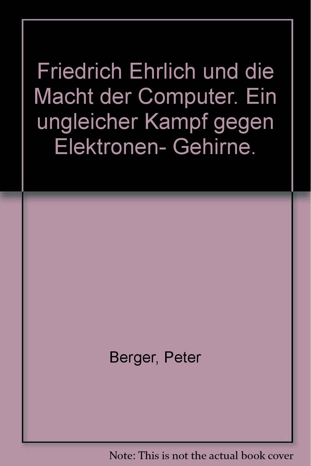 Friedrich Ehrlich und die Macht der Computer. Ein ungleicher Kampf gegen Elektronen- Gehirne. Books