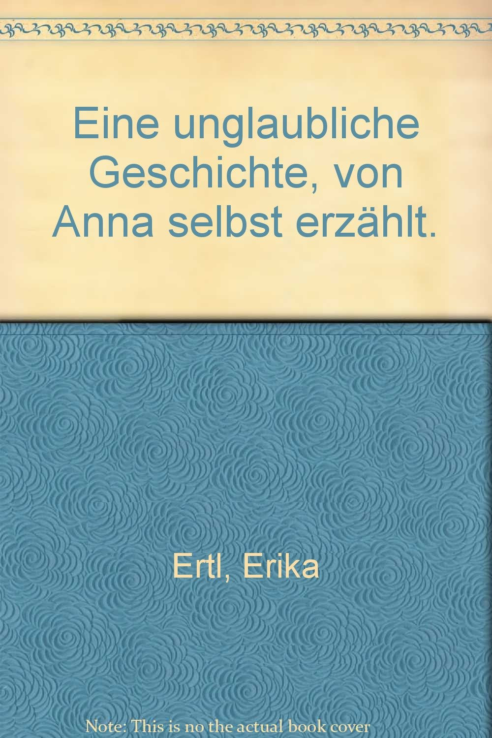 Eine unglaubliche Geschichte, von Anna selbst erzählt. Books