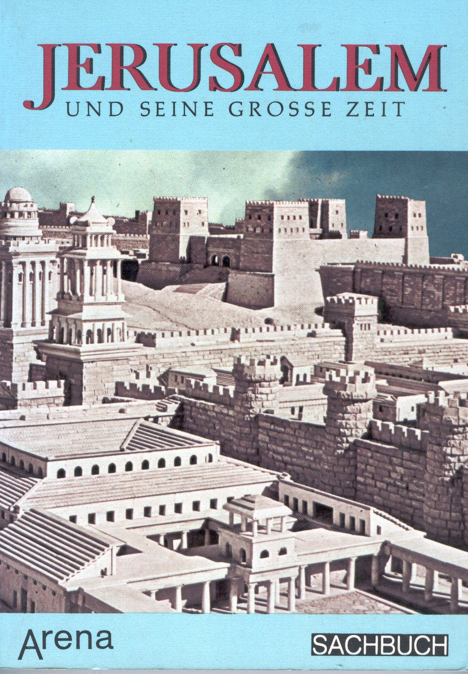 Jerusalem und seine große Zeit. Leben und Kultur in der Heiligen Stadt zur Zeit Christi. Politics & History