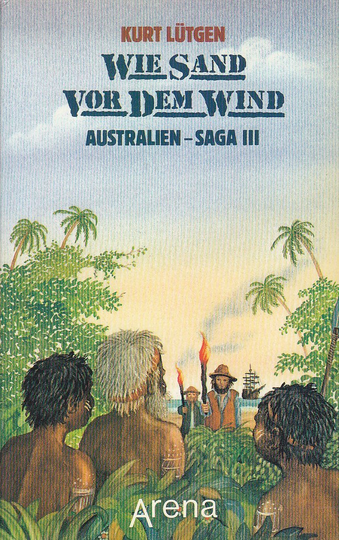 Australien-Saga / Wie Sand vor dem Wind: Auf den Spuren der Ureinwohner Australiens (Arena Taschenbücher) Books
