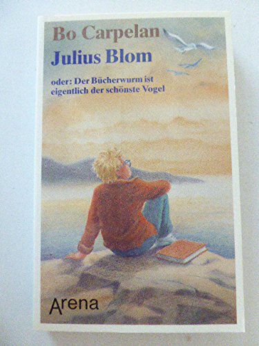 Julius Blom oder Der Bücherwurm ist eigentlich der schönste Vogel (Arena Taschenbücher) Books
