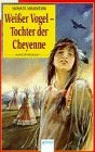 Weißer Vogel. Tochter der Cheyenne. (Ab 12 J.) (Arena Taschenbücher) Novels & Short Stories