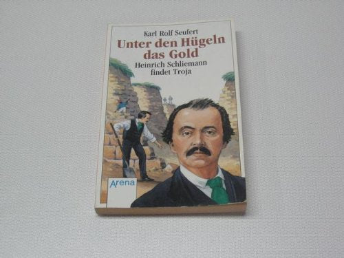 Unter den Hügeln das Gold. Heinrich Schliemann findet Troja und Mykene Science