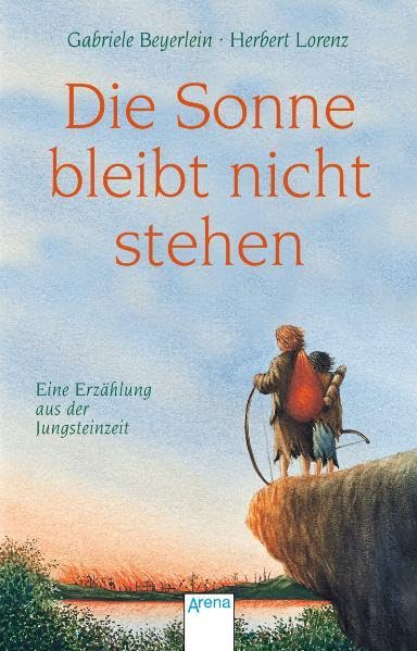 Die Sonne bleibt nicht stehen: Eine Erzählung aus der Jungsteinzeit (Arena Taschenbücher) Fantasy & Sci-Fi