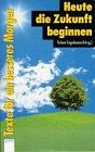 Heute die Zukunft beginnen: Texte für ein besseres Morgen (Arena Taschenbücher) Books