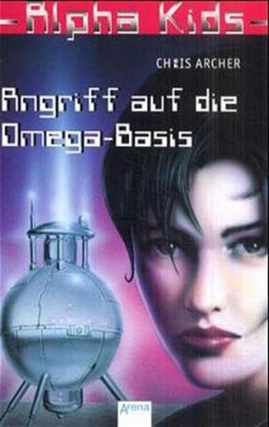 Alpha Kids, Bd. 8: Angriff auf die Omega-Basis Fantasy & Sci-Fi