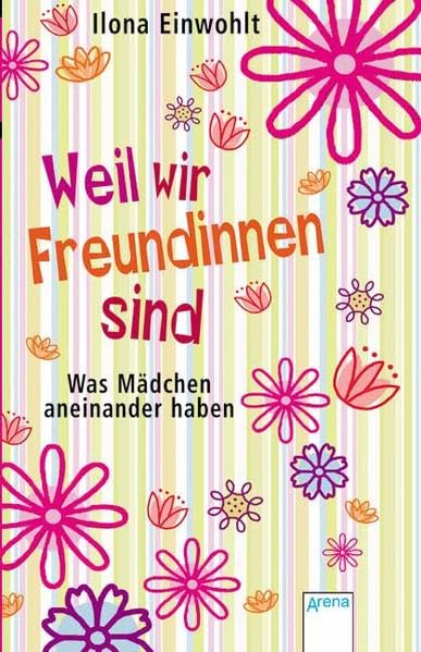 Weil wir Freundinnen sind: Was Mädchen aneinander haben (Arena Taschenbücher) Fiction