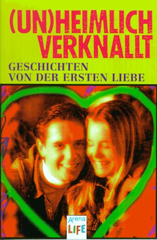 Unheimlich verknallt. Geschichten von der ersten Liebe. In neuer Rechtschreibung Books