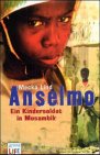 Anselmo. Ein Kindersoldat in Mosambik: Mit einem Nachwort zur politischen Situation in Mosambik (Arena LIFE) Books