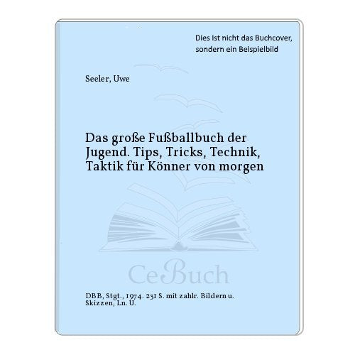 Das große Fußballbuch der Jugend. Tips, Tricks, Technik, Taktik für die Könner von morgen Books