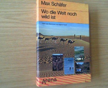 Wo die Welt noch wild ist. Trips und Abenteuer auf eigene Faust Travel