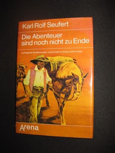 Die Abenteuer sind noch nicht zu Ende. Aufregende Entdeckungen und Funde im Orient und in Asien Politics & History