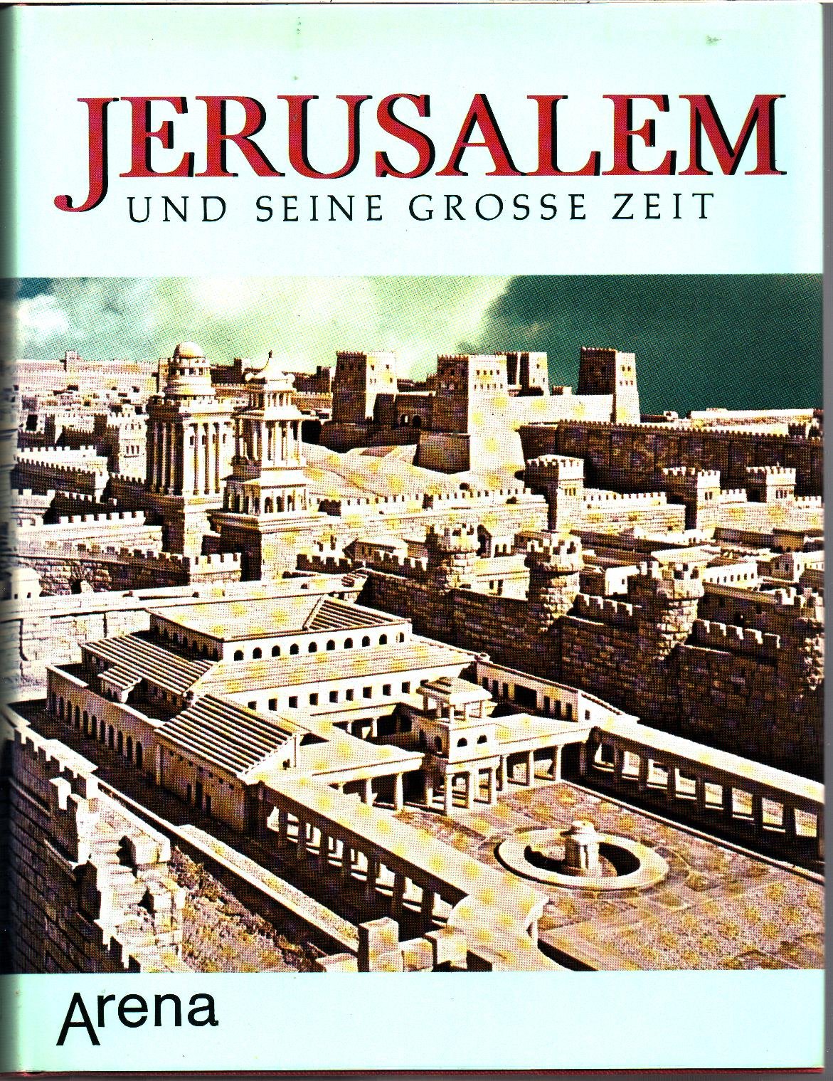 Jerusalem und seine große Zeit. Leben und Kultur in der Heiligen Stadt zur Zeit Christi Books