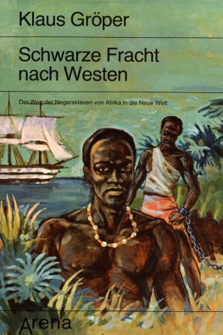 Schwarze Fracht nach Westen. Der Weg der Negersklaven von Afrika in die Neue Welt Books