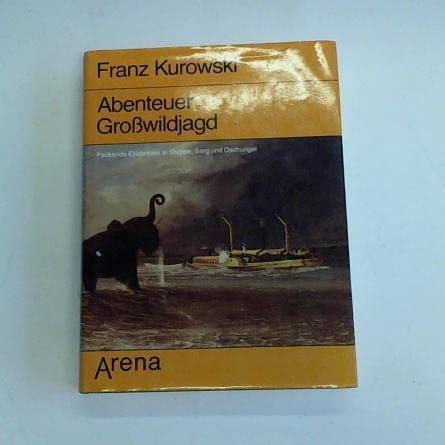 Abenteuer Großwildjagd. Packende Erlebnisse in Steppe, Berg und Dschungel Books