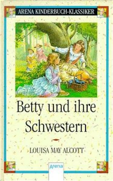 Betty und ihre Schwestern: Übers. u. bearb. v. Inge M. Artl. (Arena Kinderbuch-Klassiker) Novels & Short Stories