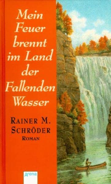 Mein Feuer brennt im Land der Fallenden Wasser: In neuer Rechtschreibung Books