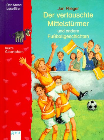 Der vertauschte Mittelstürmer und andere Fussballgeschichten: In neuer Rechtschreibung Books