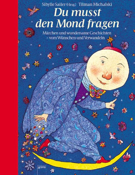Du musst den Mond fragen: Märchen und wundersame Geschichten vom Wünschen und Verwandeln Fairy Tales & Legends