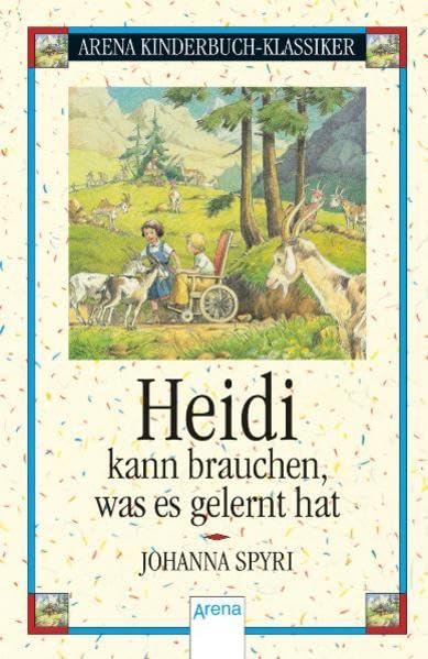 Heidi kann brauchen, was es gelernt hat (Arena Kinderbuch-Klassiker) Novels & Short Stories