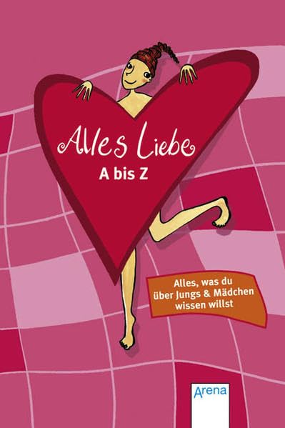 Alles Liebe - A bis Z: Alles, was du über Jungs und Mädchen wissen willst Young adult books