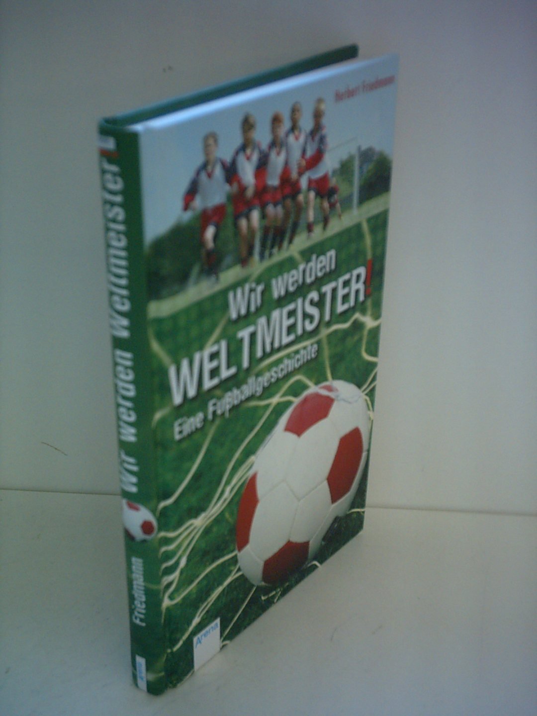 Wir werden Weltmeister!: Eine Fussballgeschichte Novels & Short Stories