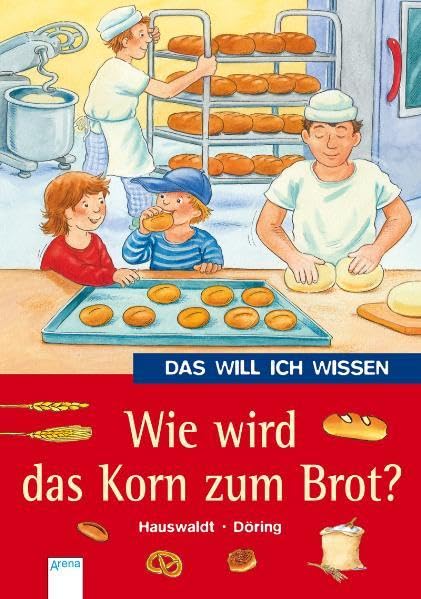 Wie wird das Korn zum Brot? (Das will ich wissen) Non-fiction