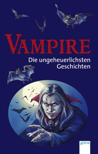 Vampire - Die ungeheuerlichsten Geschichten! Vampires & Bit-Lit