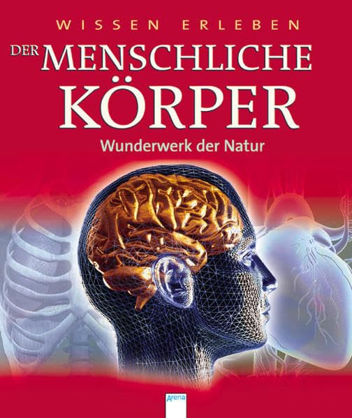 Der menschliche Körper - Wunderwerk der Natur: Vorw. v. Nancy Rothwell Non-fiction