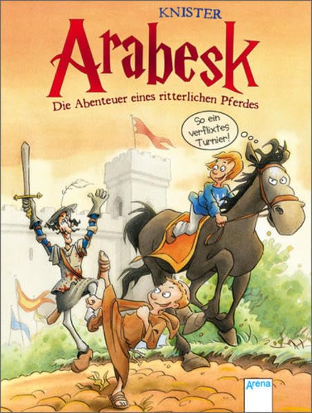 Arabesk - Die Abenteuer eines ritterlichen Pferdes (1): So ein verflixtes Turnier Novels & Short Stories