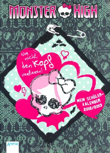 Monster-High - Nur nicht den Kopf verlieren!: Mein Schülerkalender 2012/2013 Calendars