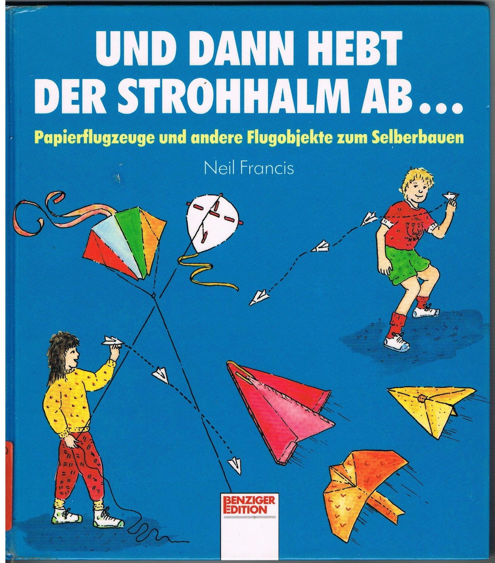 Und dann hebt der Strohhalm ab.... Papierflugzeuge und andere Flugobjekte zum Selberbauen Hobbies & Crafts