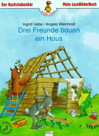 Drei Freunde bauen ein Haus: In neuer Rechtschreibung Books