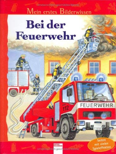 Bei der Feuerwehr: Mein erstes Bilderwissen (Edition Bücherbär) Business & Technology